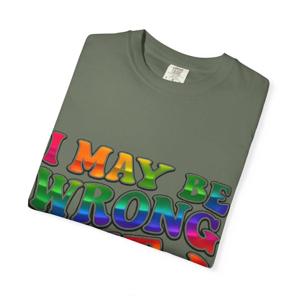 I May Be Wrong But I Doubt It T-Shirt — Funny Retro Rainbow Statement Tee