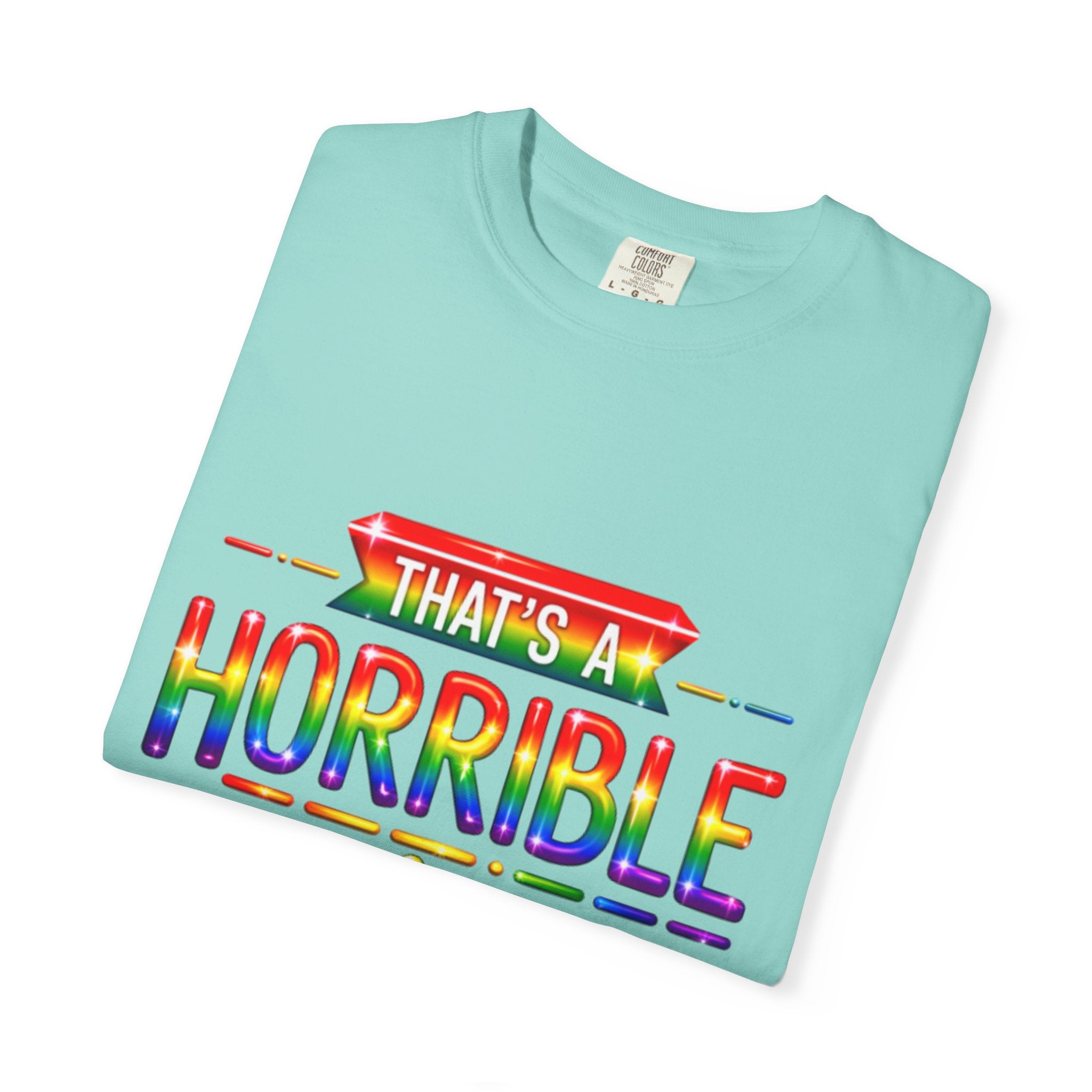 Funny Rainbow “That’s a Horrible Idea — What Time?” Adult T-Shirt