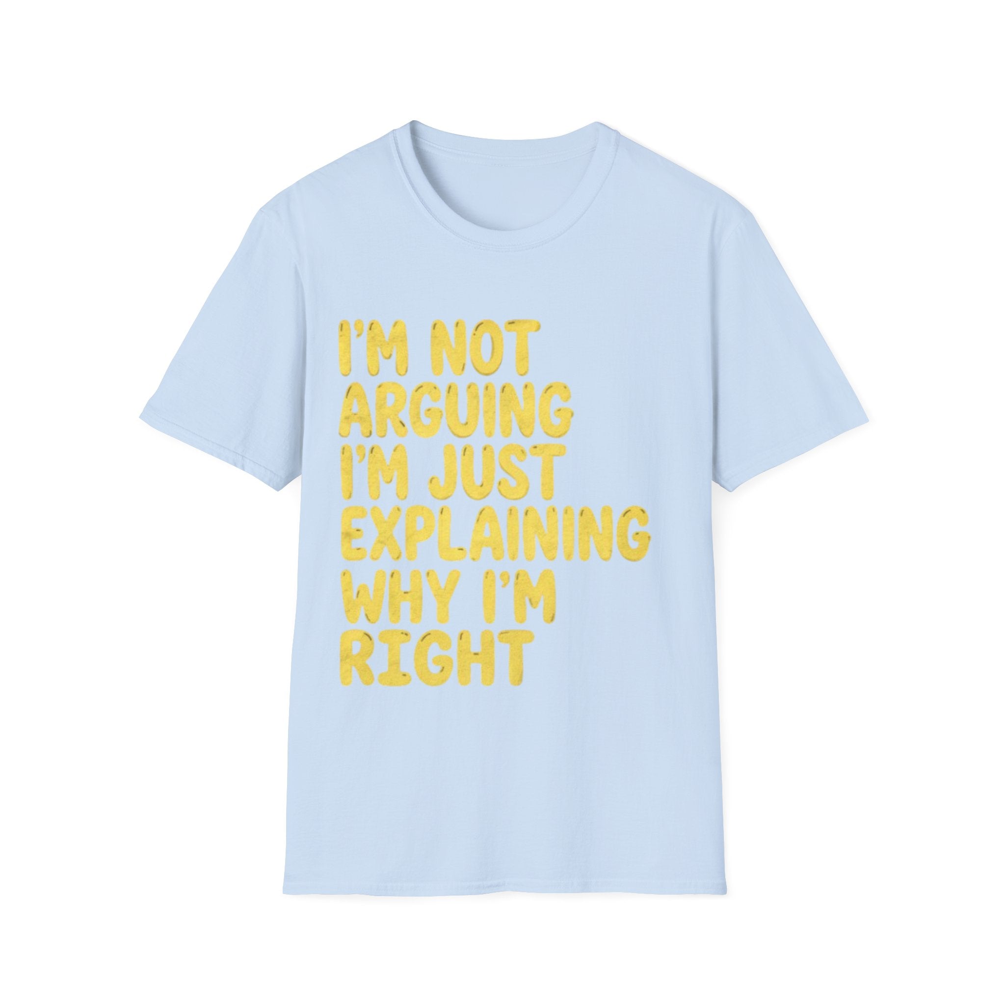 I'm Not Arguing I'm Just Explaining Why I'm Right Adult T-Shirt