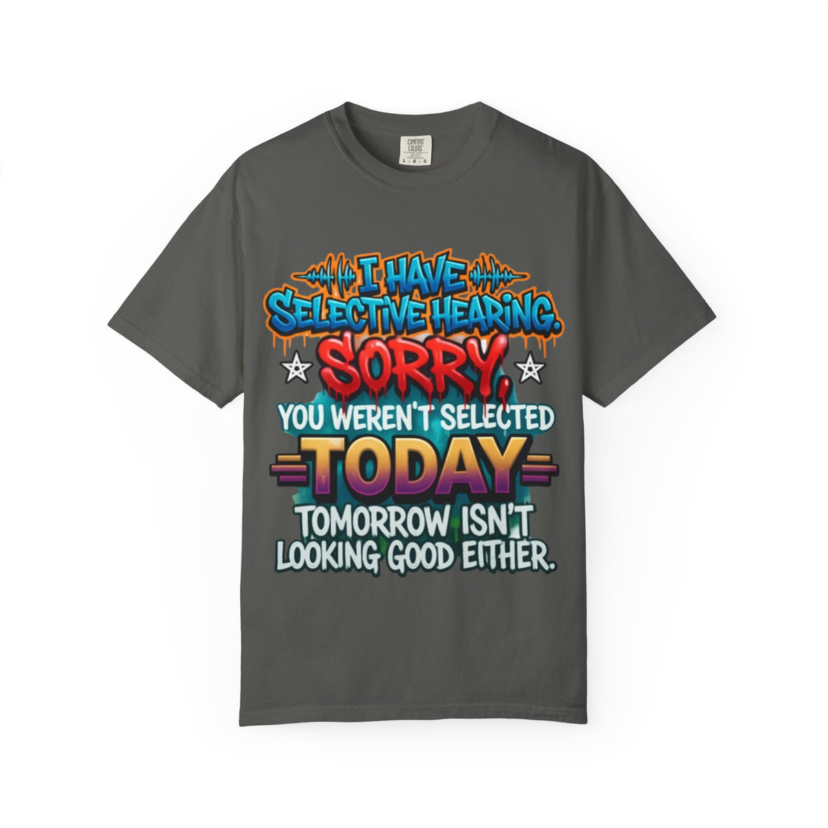 Graphic Adult Tee — "I Have Selective Hearing: Sorry You Weren't Selected Today"
