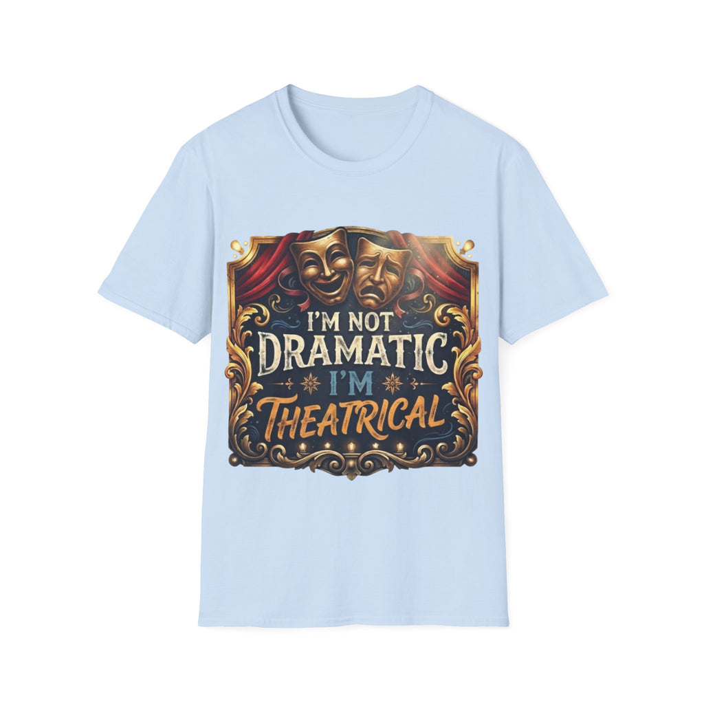 Theatrical Drama Mask Adult T‑Shirt — "I'm Not Dramatic I'm Theatrical" Graphic Tee