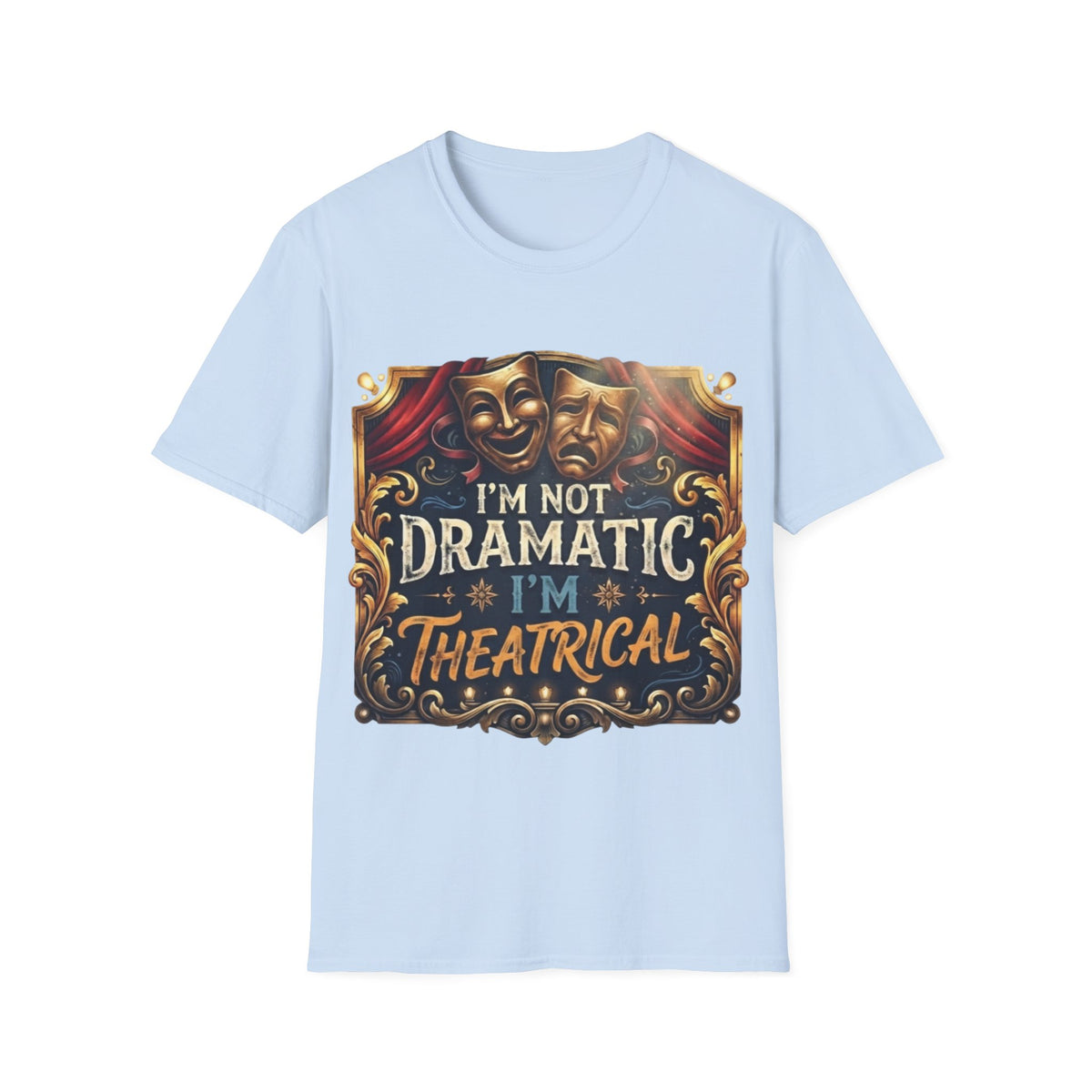 Theatrical Drama Mask Adult T‑Shirt — "I'm Not Dramatic I'm Theatrical" Graphic Tee
