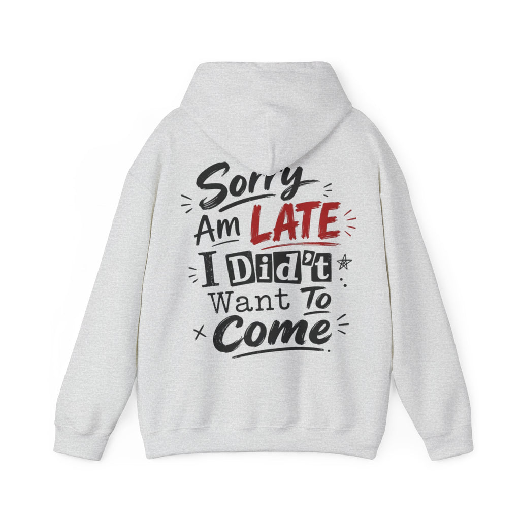 Sorry I’m Late Adult Hoodie — “I Didn’t Want To Come” Funny Graphic Pullover