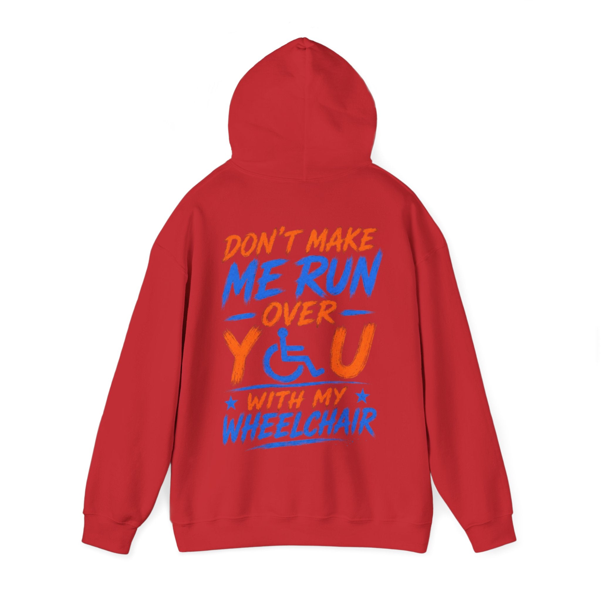 Wheelchair Humor Adult Hoodie - "Don't Make Me Run Over You With My Wheelchair" Back Print