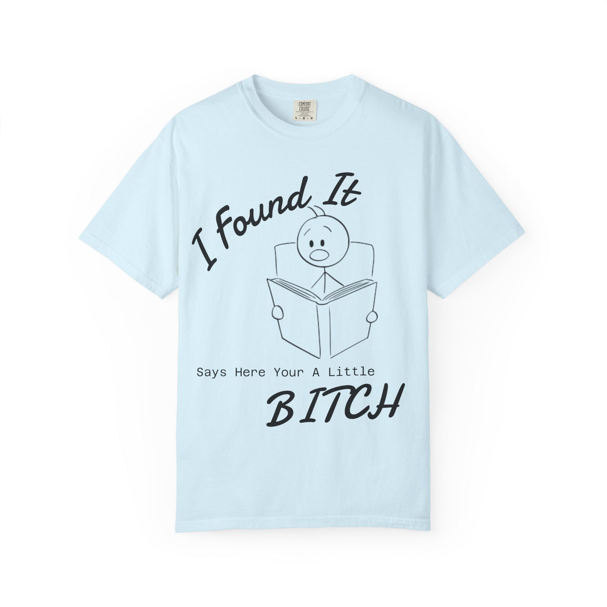 I Found It Says Here Your A Little Bitch Adult T-Shirt