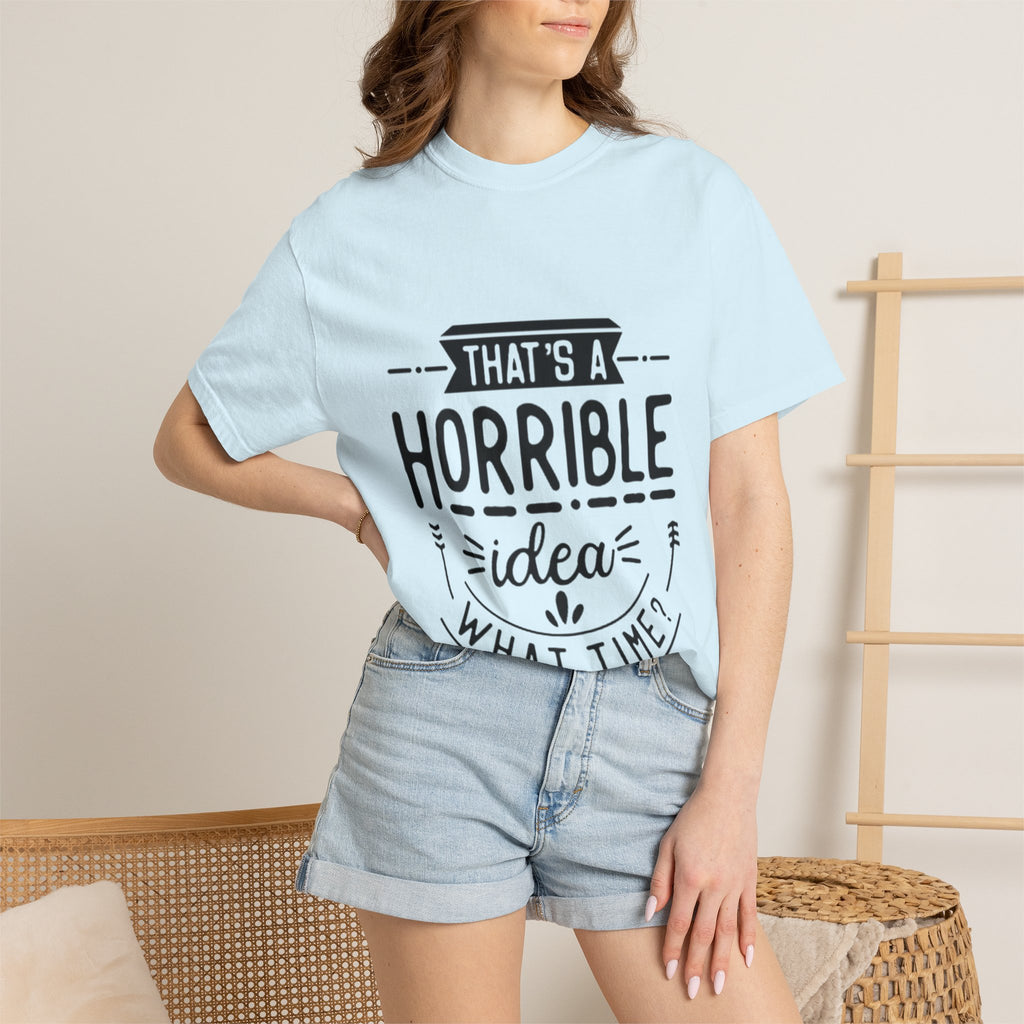 That’s a Horrible Idea T‑Shirt — Funny Quote Graphic Adult Tee