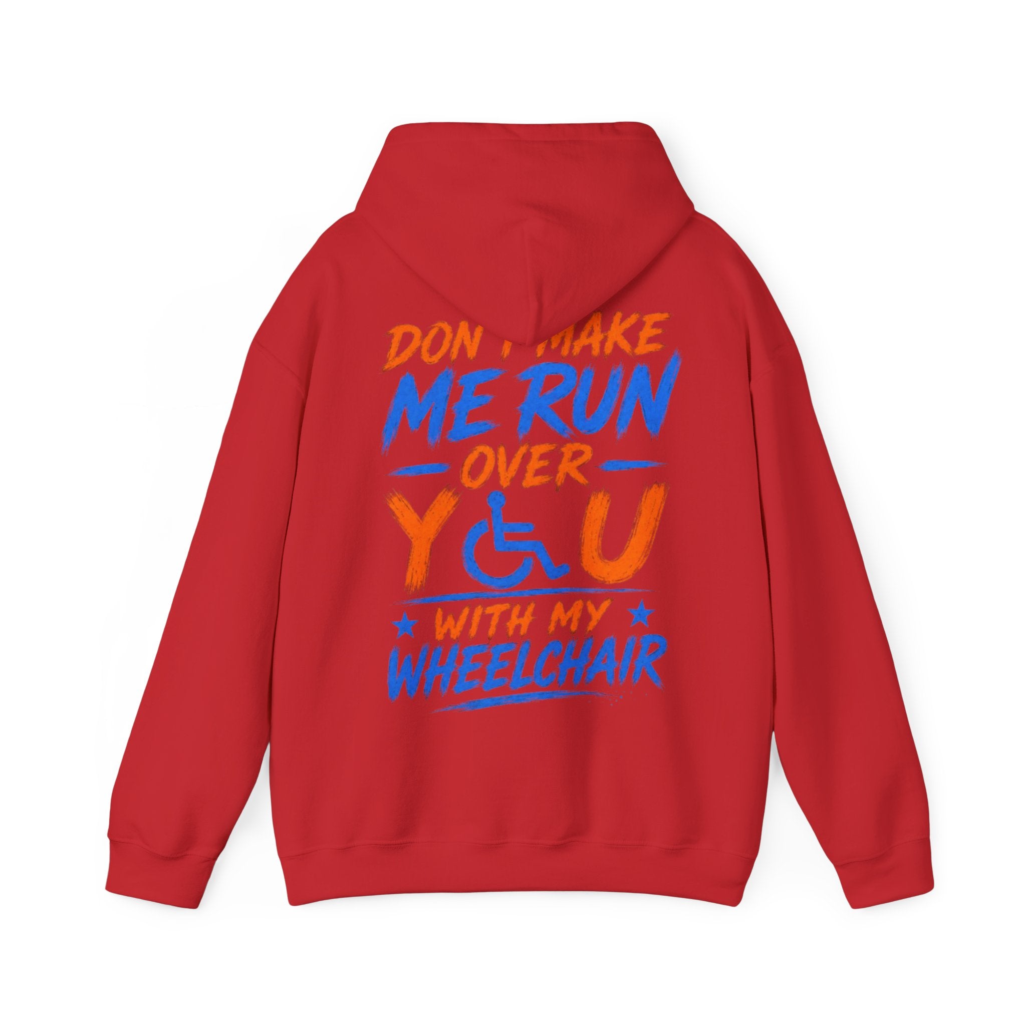 Wheelchair Humor Adult Hoodie - "Don't Make Me Run Over You With My Wheelchair" Back Print