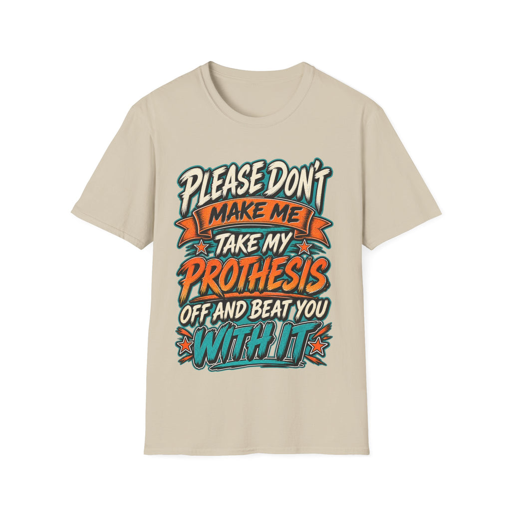 Please Don’t Make Me Take My Prosthesis Adult T-Shirt