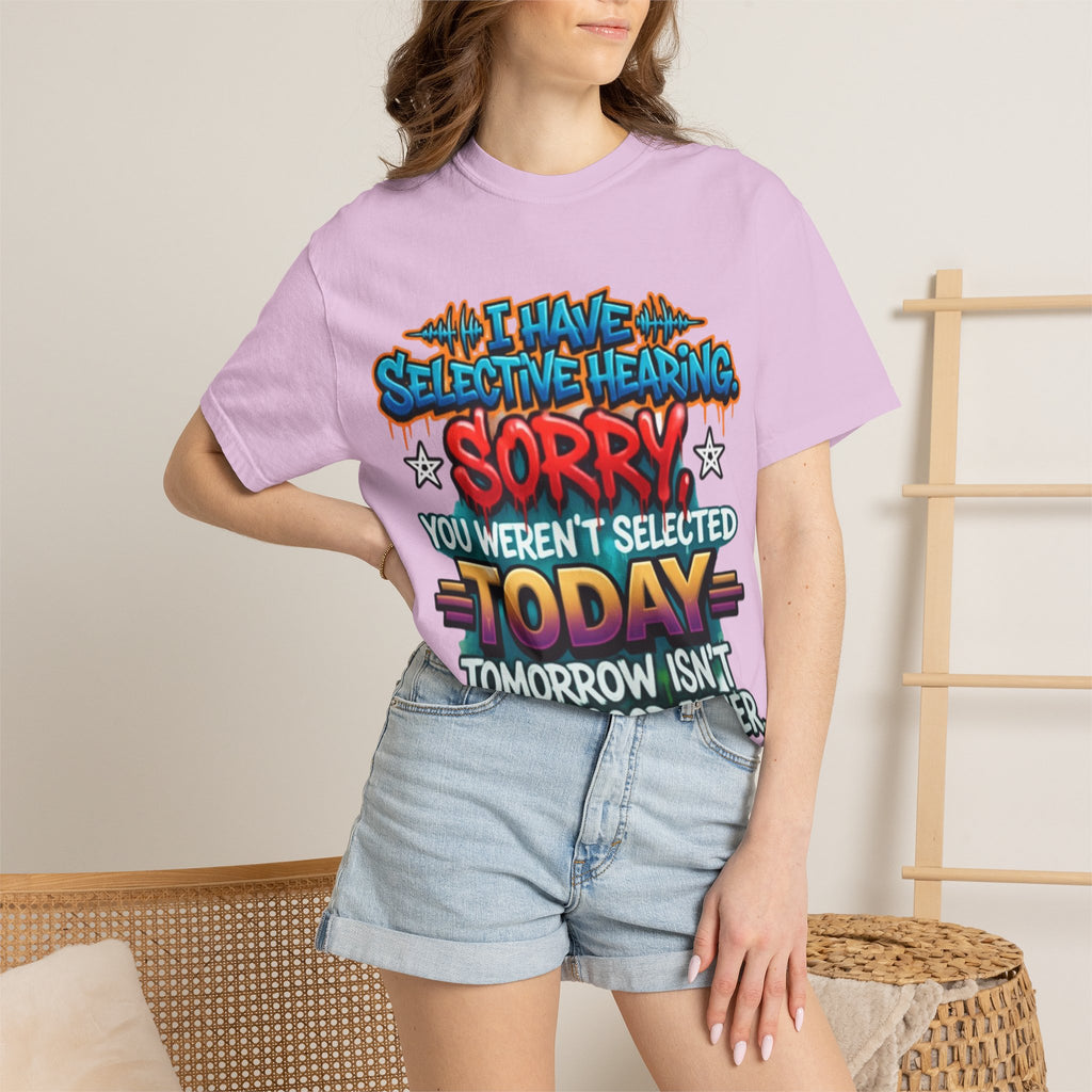 Graphic Adult Tee — "I Have Selective Hearing: Sorry You Weren't Selected Today"