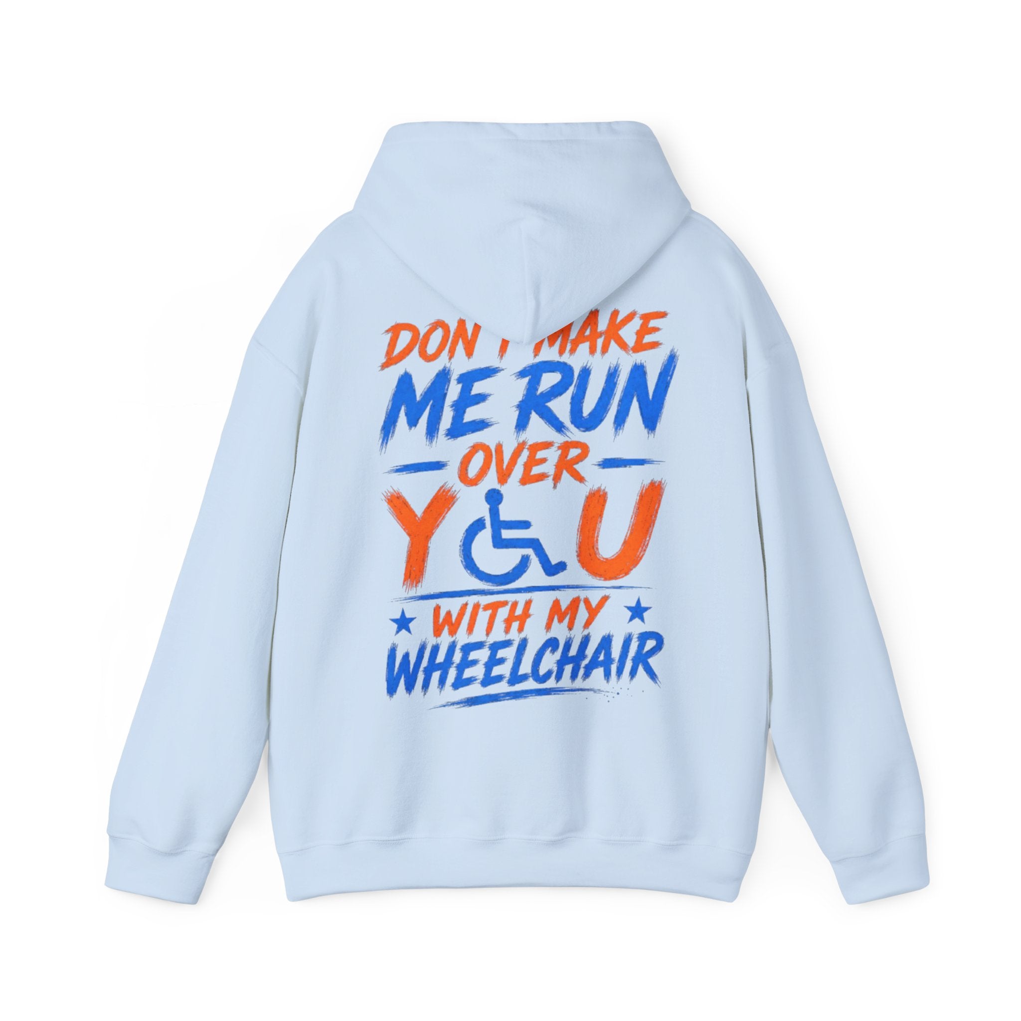 Wheelchair Humor Adult Hoodie - "Don't Make Me Run Over You With My Wheelchair" Back Print