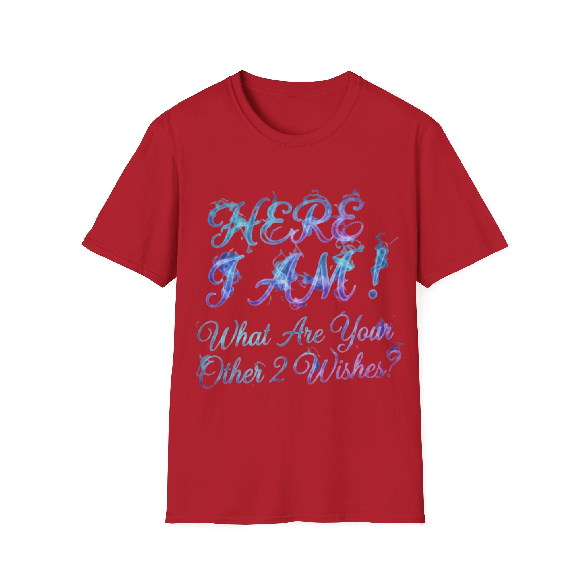 Adult T-Shirt — "Here I Am! What Are Your Other 2 Wishes?" Floral Script Graphic Tee