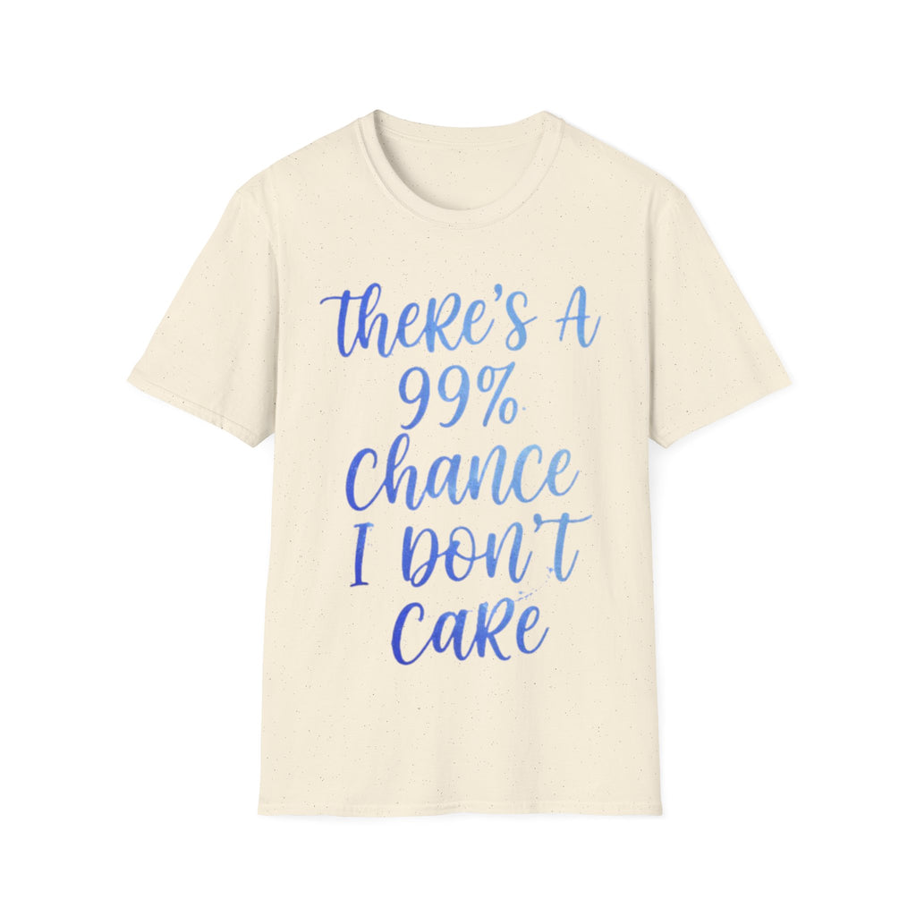 Adult T-Shirt — "There's a 99% Chance I Don't Care" Casual Graphic Tee