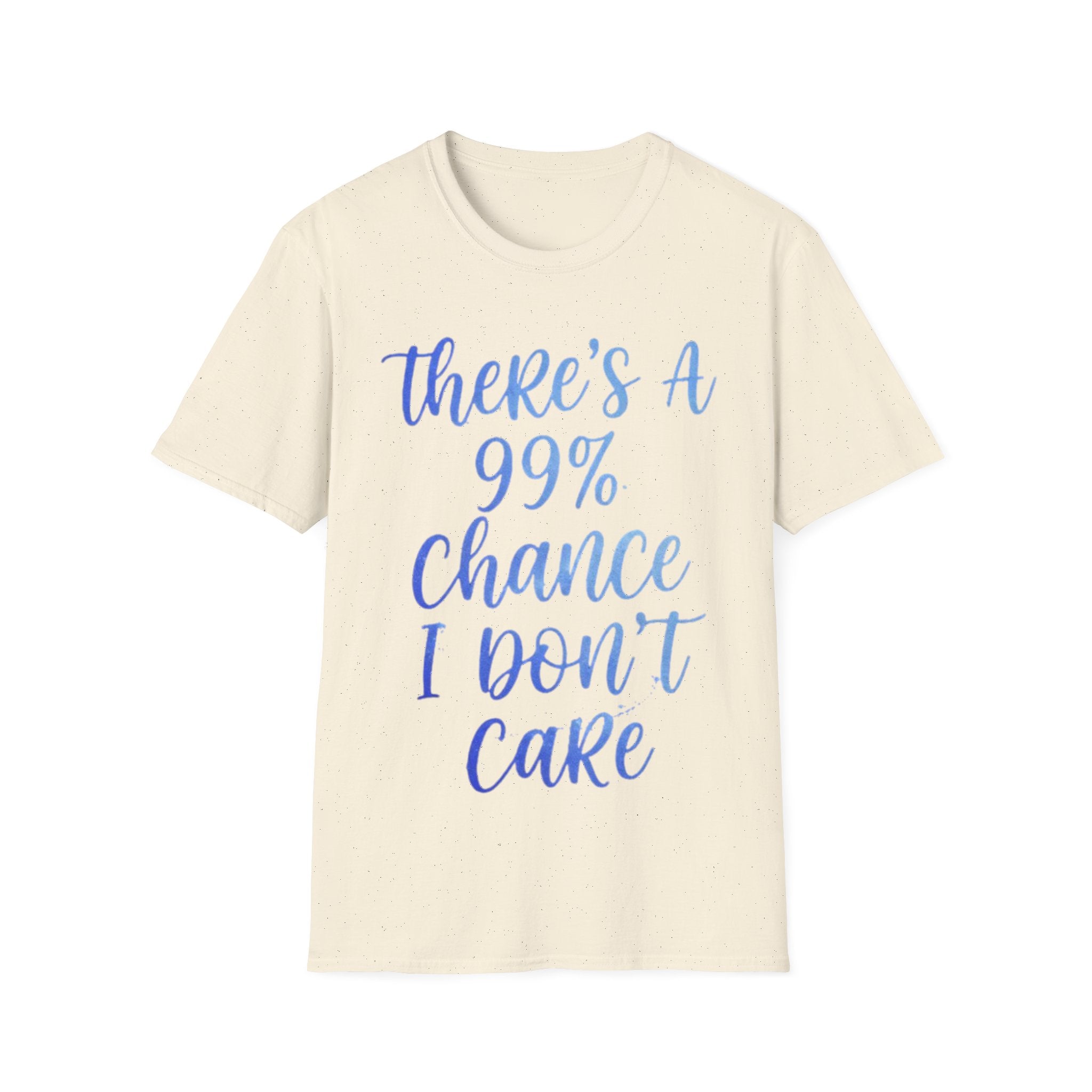 Adult T-Shirt — "There's a 99% Chance I Don't Care" Casual Graphic Tee