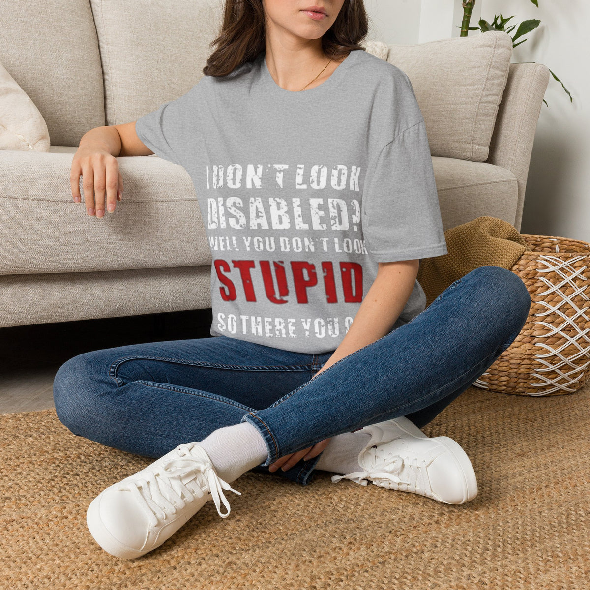 Adult T-Shirt — "Don't Look Disabled? Well You Don't Look Stupid So There You Go" Empowerment Tee