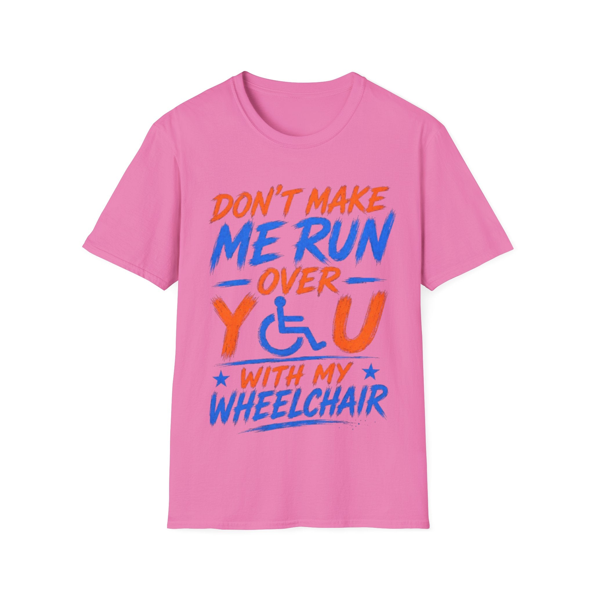 Adult T-Shirt — “Don't Make Me Run You Over With My Wheelchair” Funny Disability Pride Tee