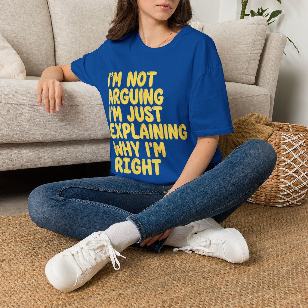 I'm Not Arguing I'm Just Explaining Why I'm Right Adult T-Shirt