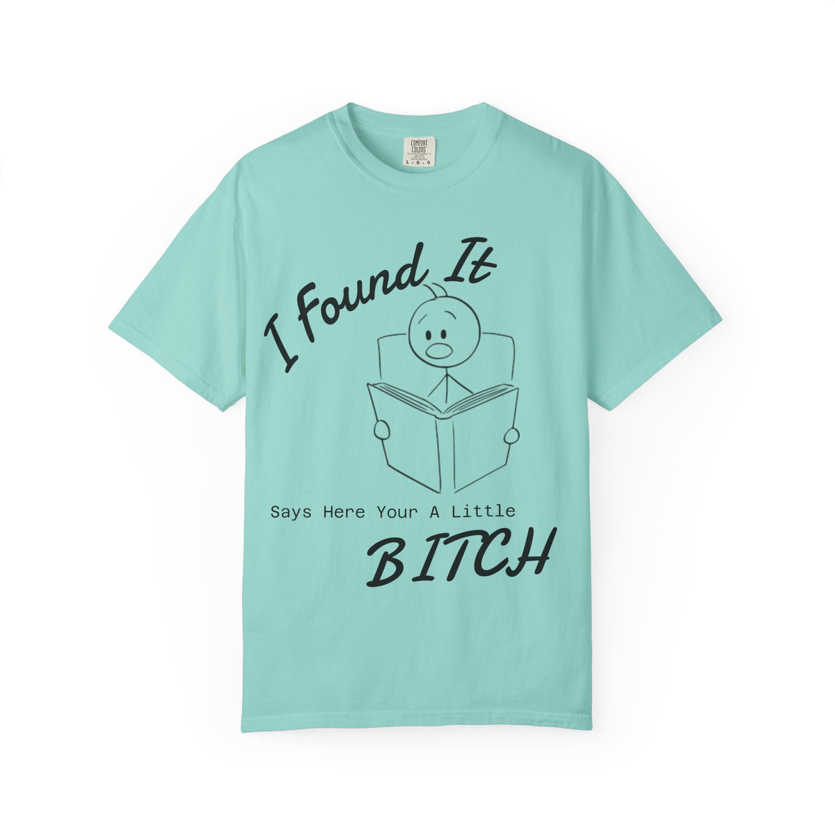 I Found It Says Here Your A Little Bitch Adult T-Shirt
