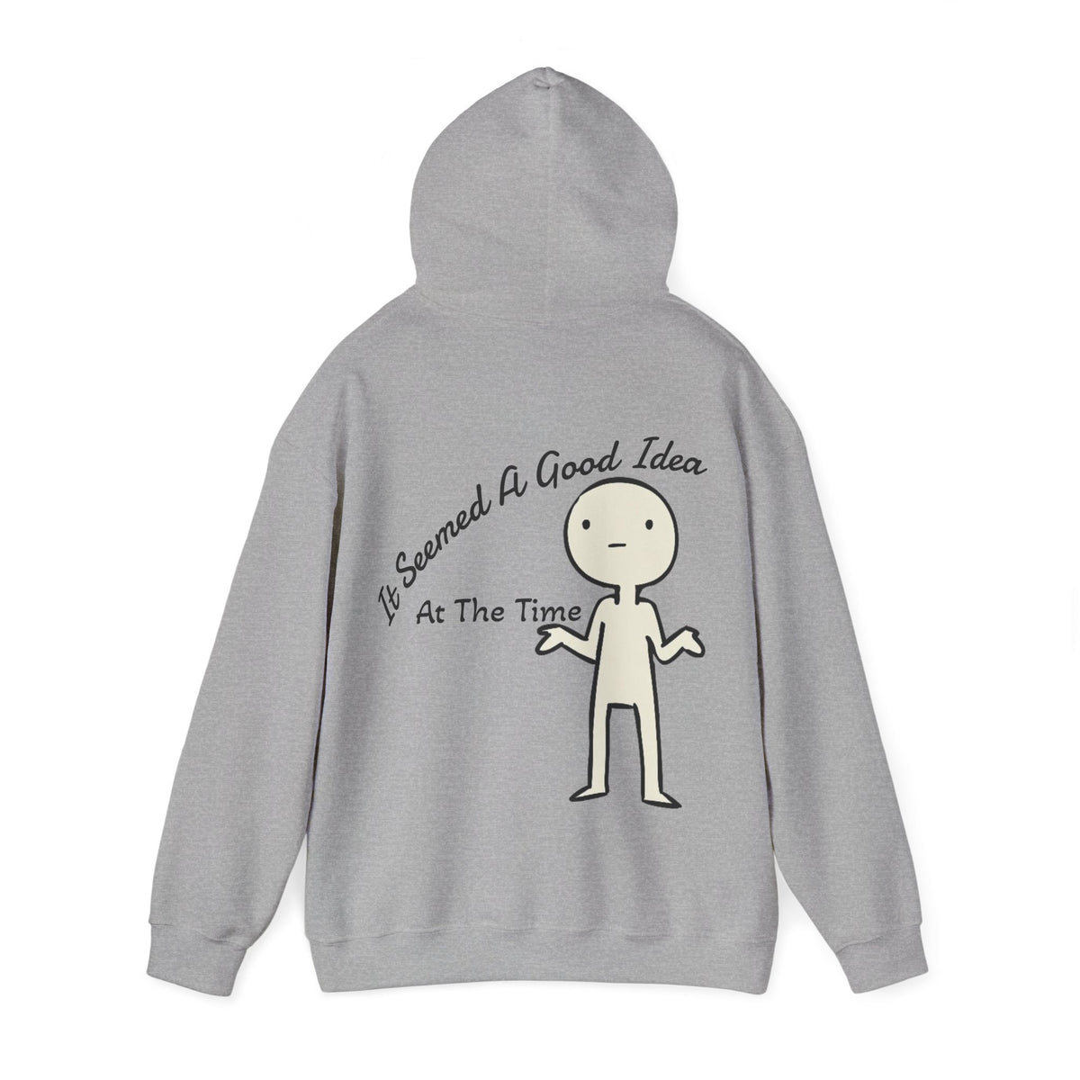 Adult Hoodie — “It Seemed A Good Idea At The Time” Funny Graphic Pullover