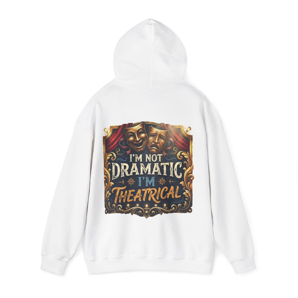 Theatrical Adult Hoodie – “I’m Not Dramatic, I’m Theatrical” Drama Mask Pullover