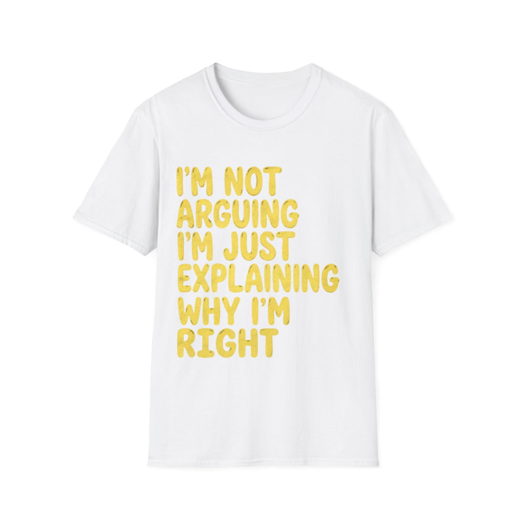 I'm Not Arguing I'm Just Explaining Why I'm Right Adult T-Shirt