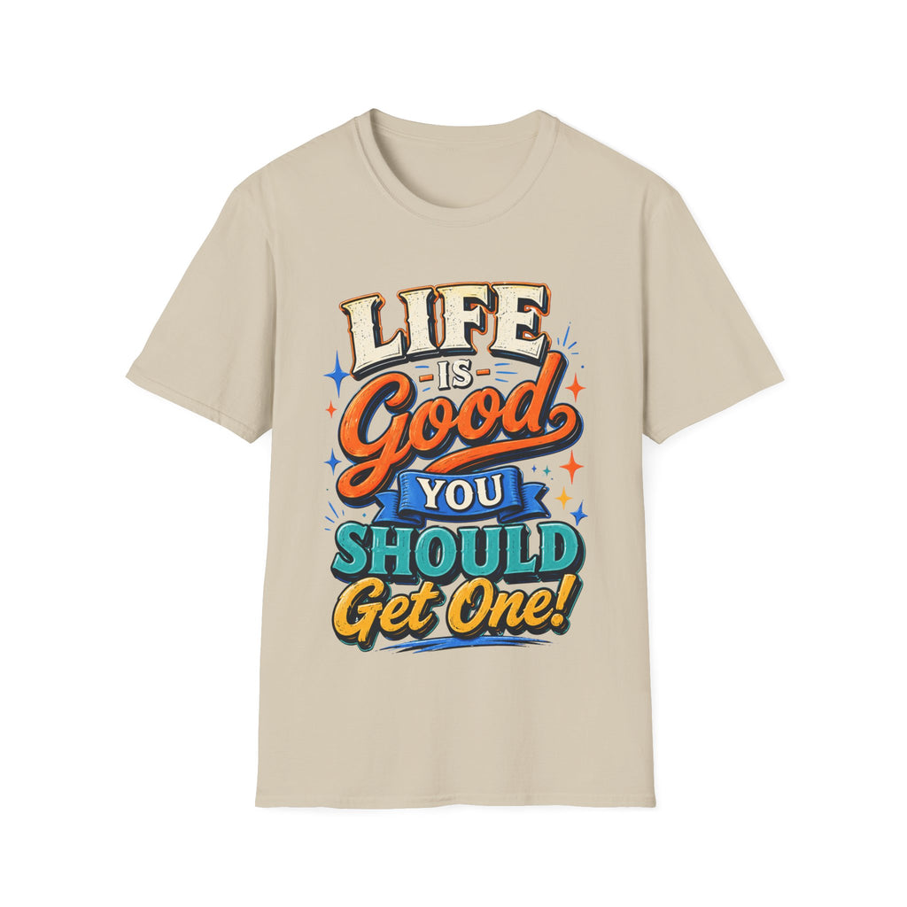 Life Is Good Adult T‑Shirt — "Life Is Good, You Should Get One" Retro Graphic Tee
