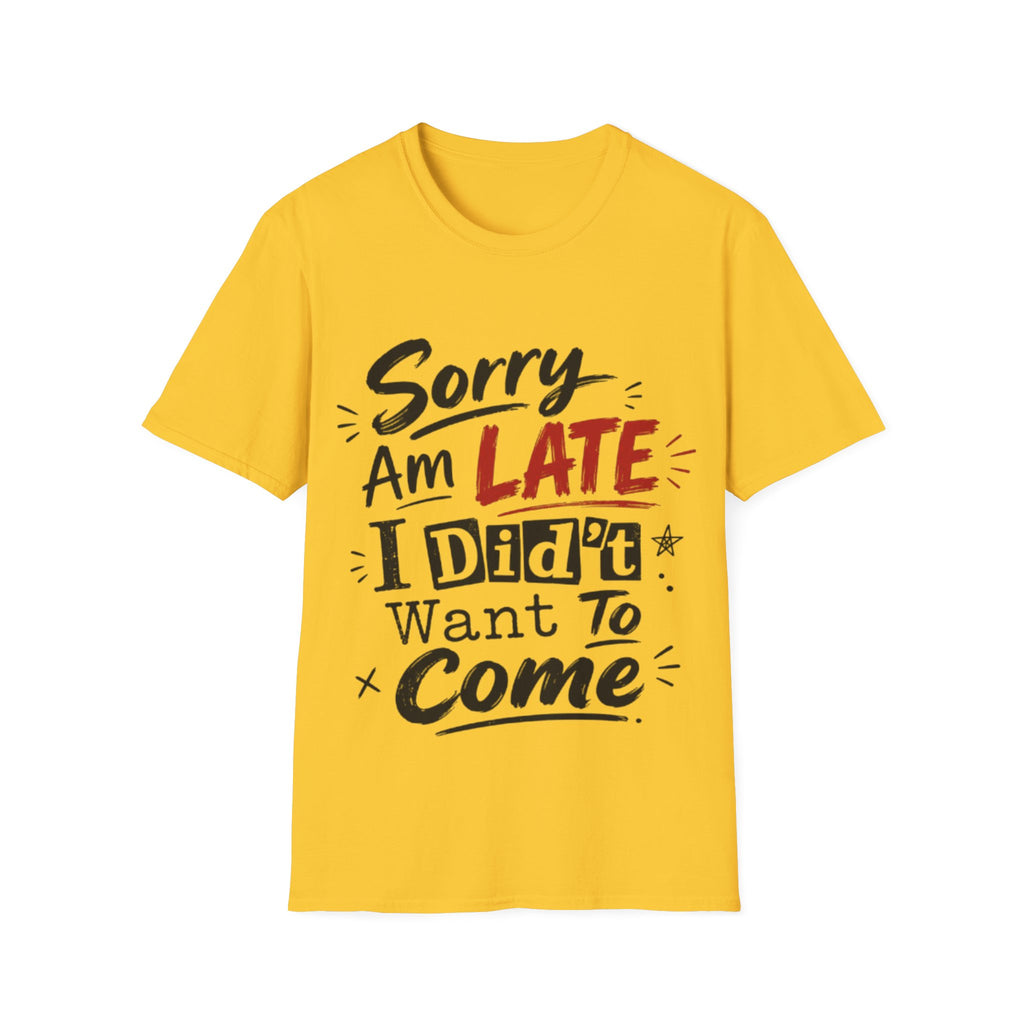 Sorry I’m Late Adult T-Shirt — Funny Graphic Tee ('Sorry Am Late I Didn’t Want To Come')