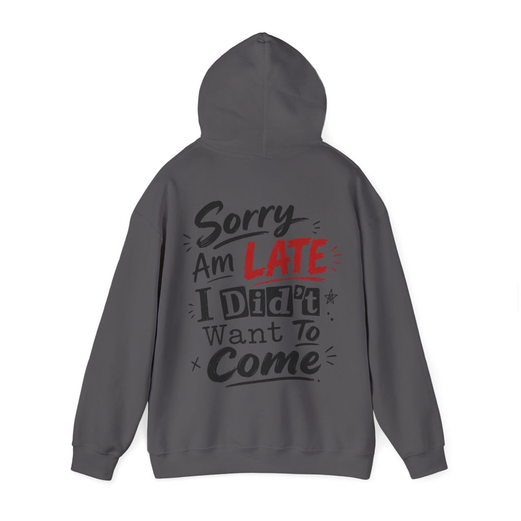 Sorry I’m Late Adult Hoodie — “I Didn’t Want To Come” Funny Graphic Pullover