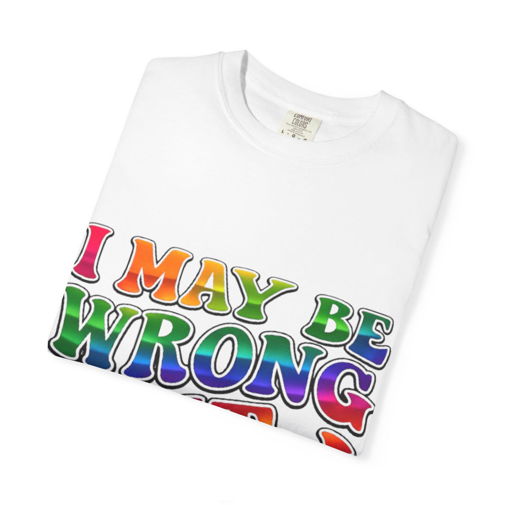 I May Be Wrong But I Doubt It T-Shirt — Funny Retro Rainbow Statement Tee
