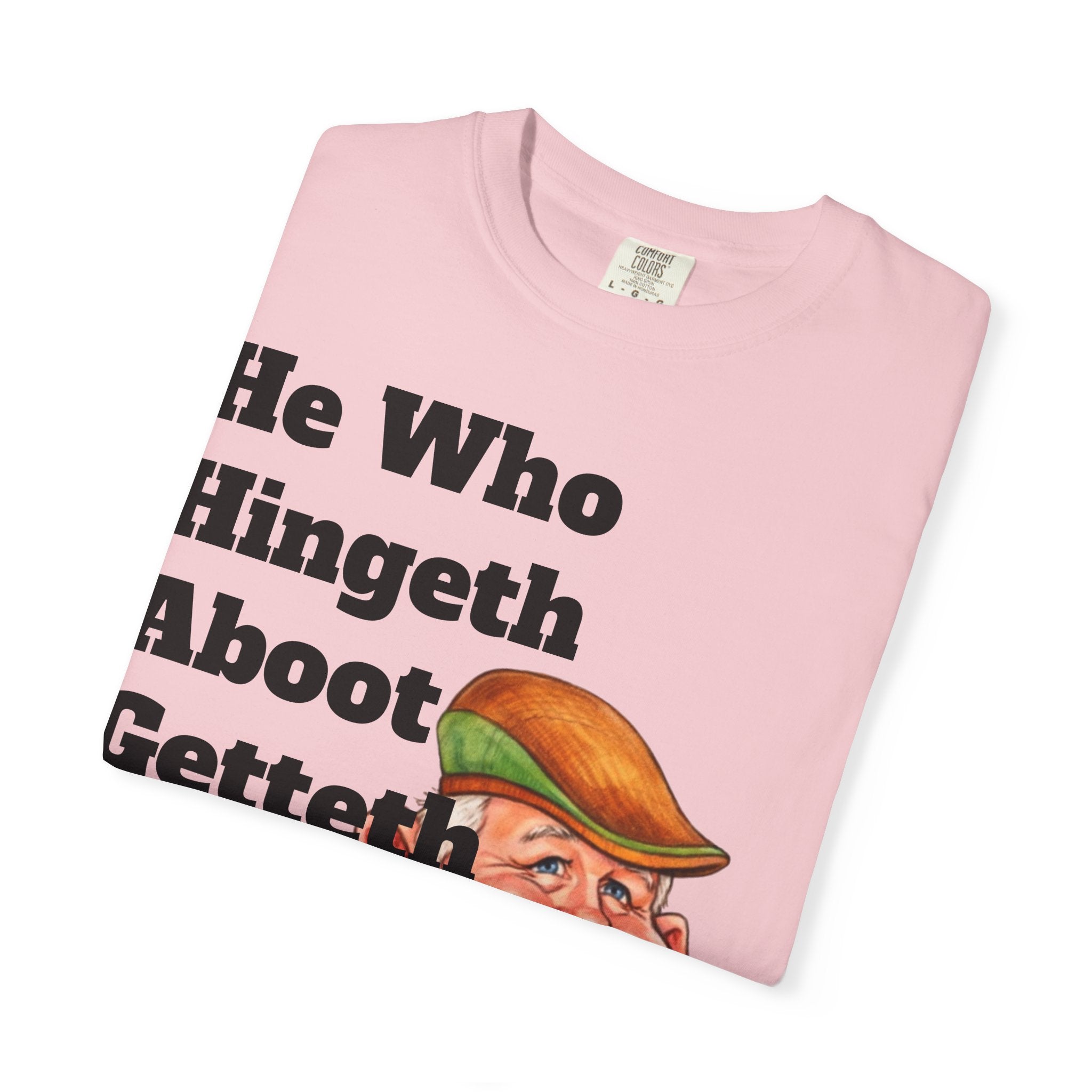 Funny Country Saying Adult T-Shirt — "He Who Hingeth Aboot Getteth Heehaw" with Cheeky Grandpa Illustration