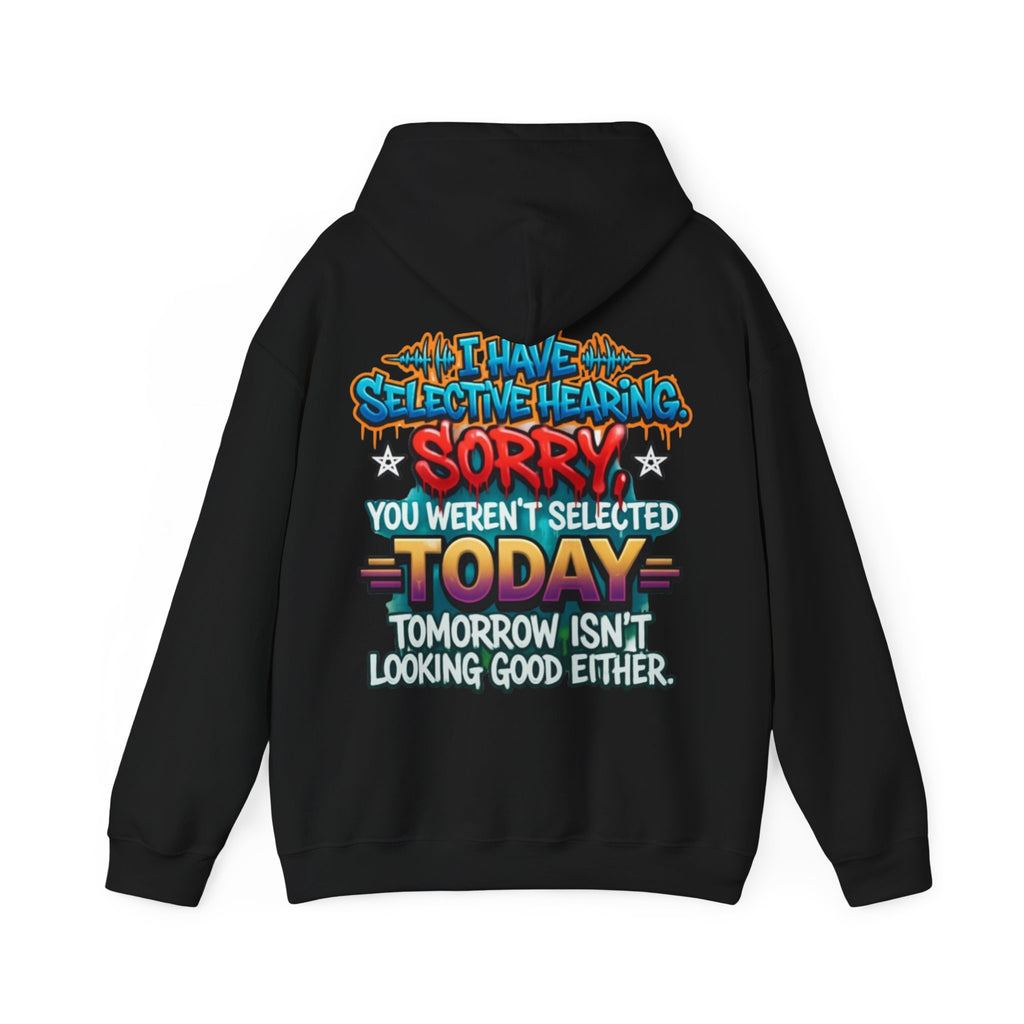 Adult Hoodie — "I Have Selective Hearing, Sorry You Weren’t Selected Today" Graphic Hoodie