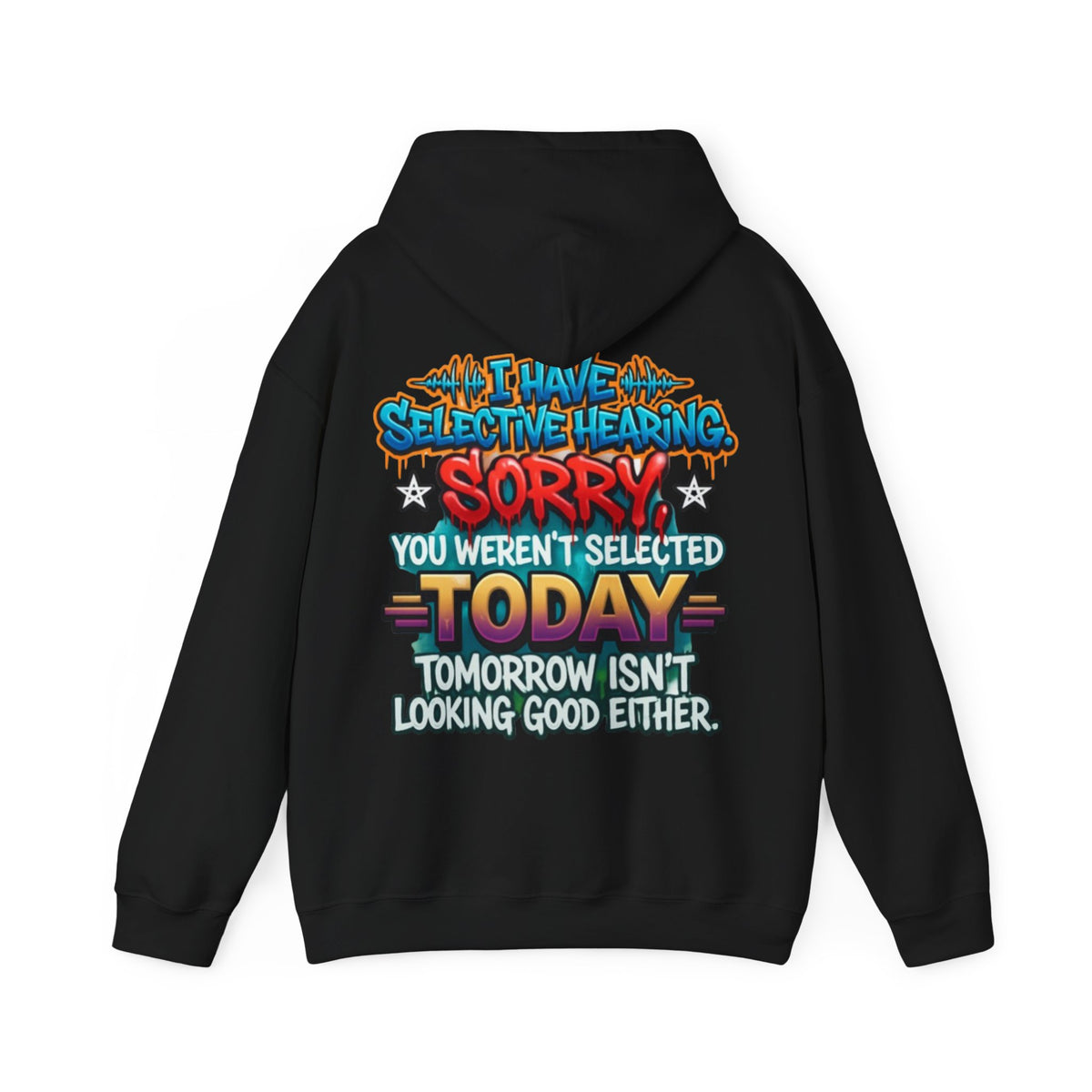 Adult Hoodie — "I Have Selective Hearing, Sorry You Weren’t Selected Today" Graphic Hoodie
