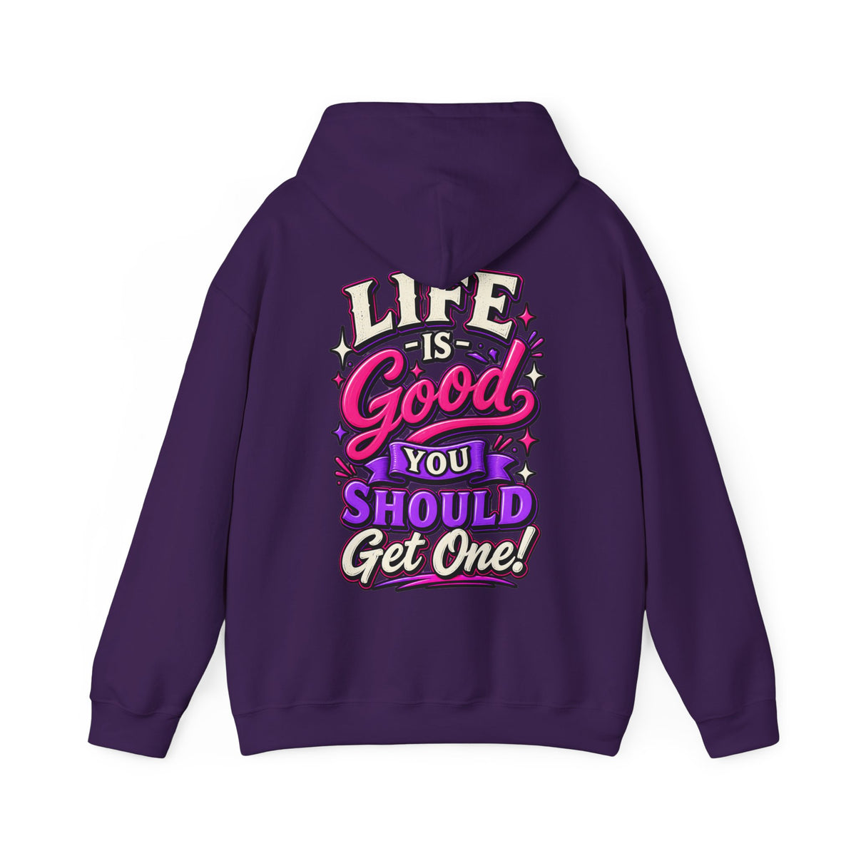 Life Is Good Adult Hoodie — "Life Is Good You Should Get One!" Graphic Pullover