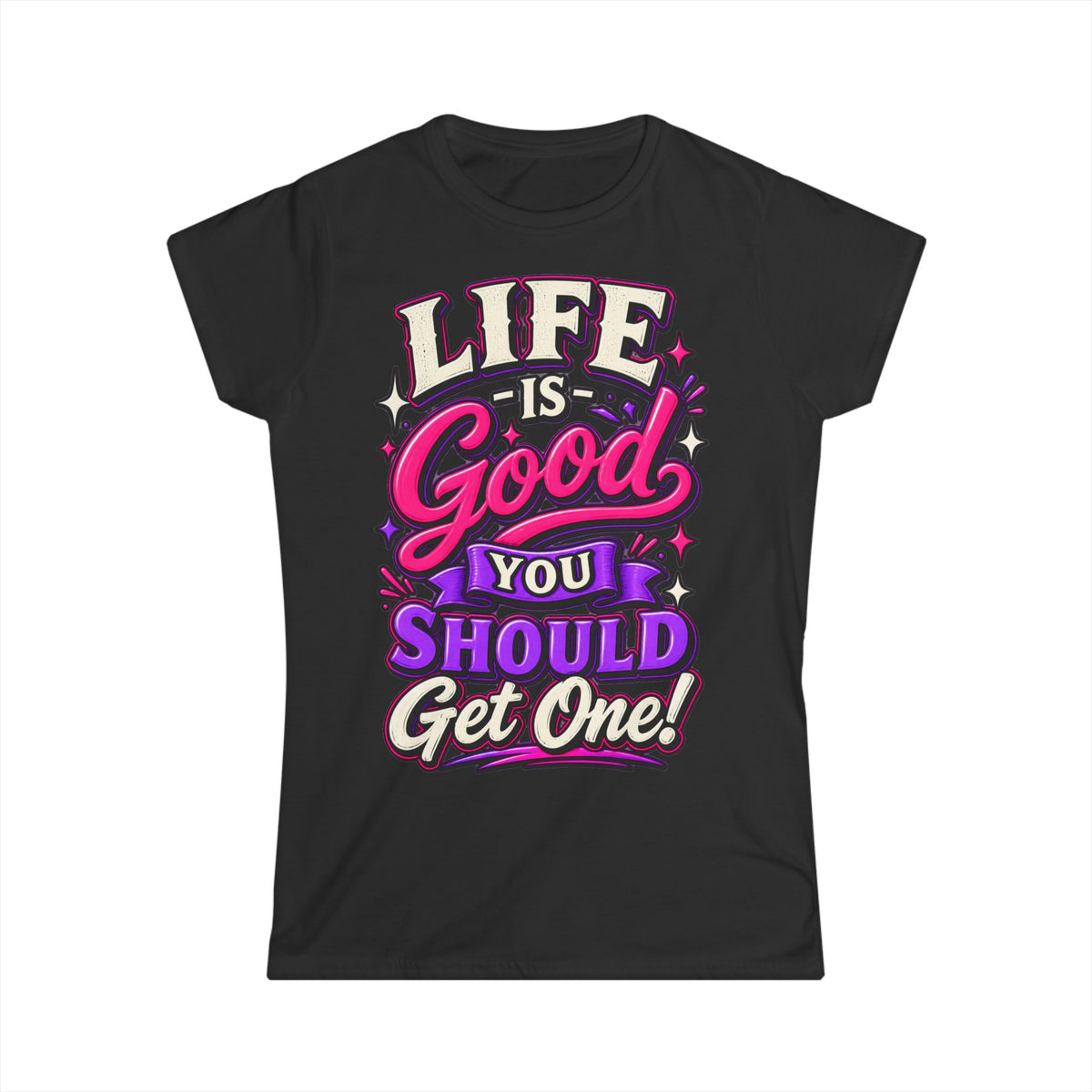 Women’s Adult T‑Shirt - Life is good you should get one