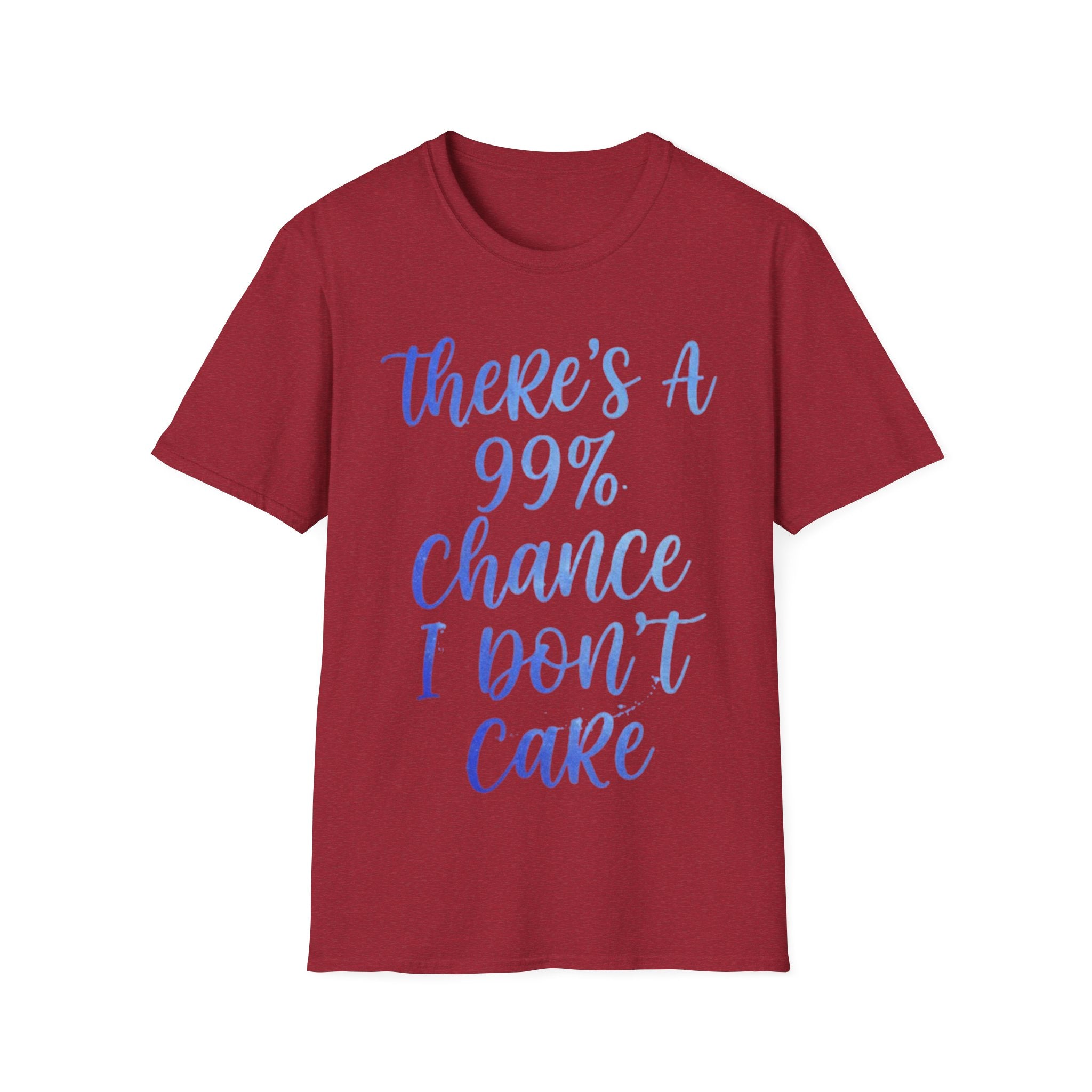 Adult T-Shirt — "There's a 99% Chance I Don't Care" Casual Graphic Tee