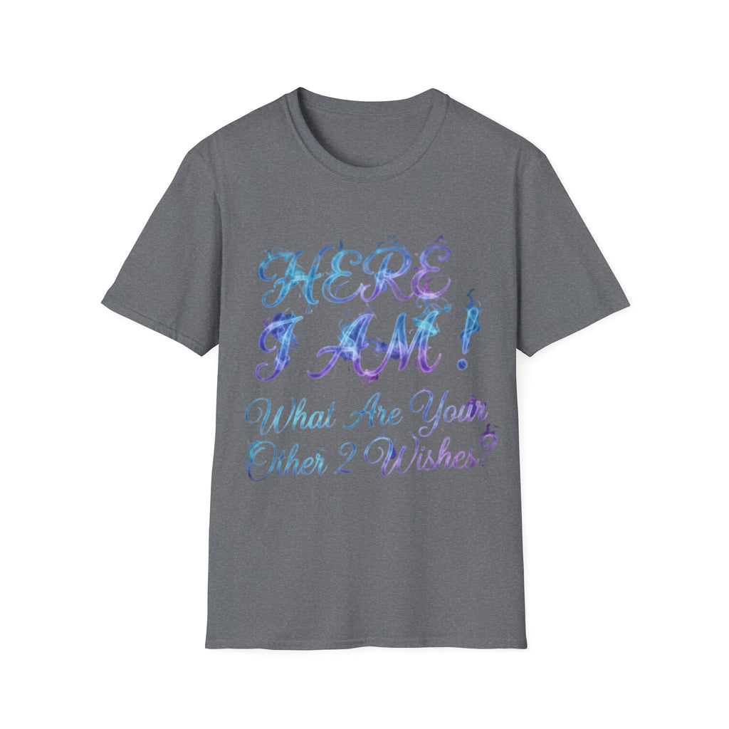 Adult T-Shirt — "Here I Am! What Are Your Other 2 Wishes?" Floral Script Graphic Tee