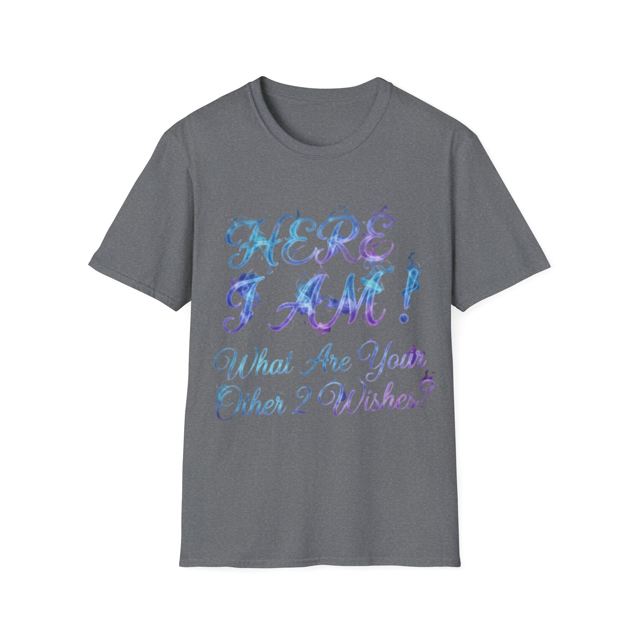 Adult T-Shirt — "Here I Am! What Are Your Other 2 Wishes?" Floral Script Graphic Tee
