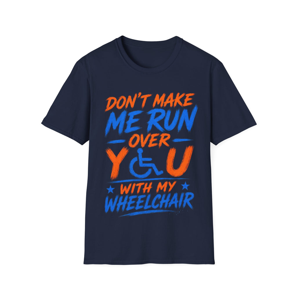 Adult T-Shirt — “Don't Make Me Run You Over With My Wheelchair” Funny Disability Pride Tee