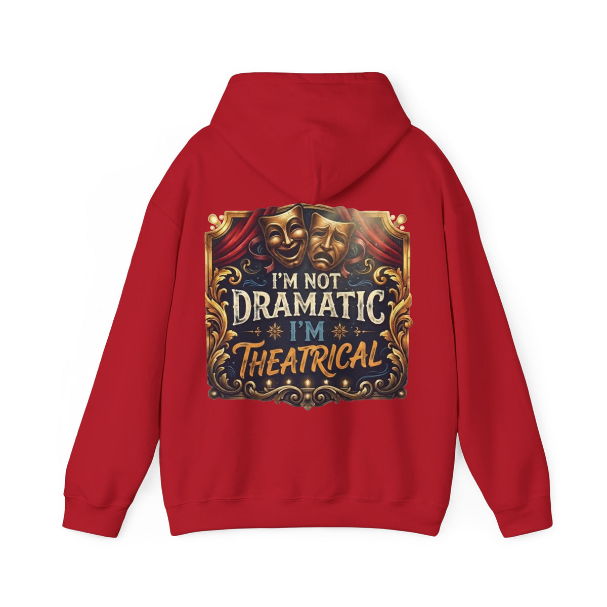 Theatrical Adult Hoodie – “I’m Not Dramatic, I’m Theatrical” Drama Mask Pullover