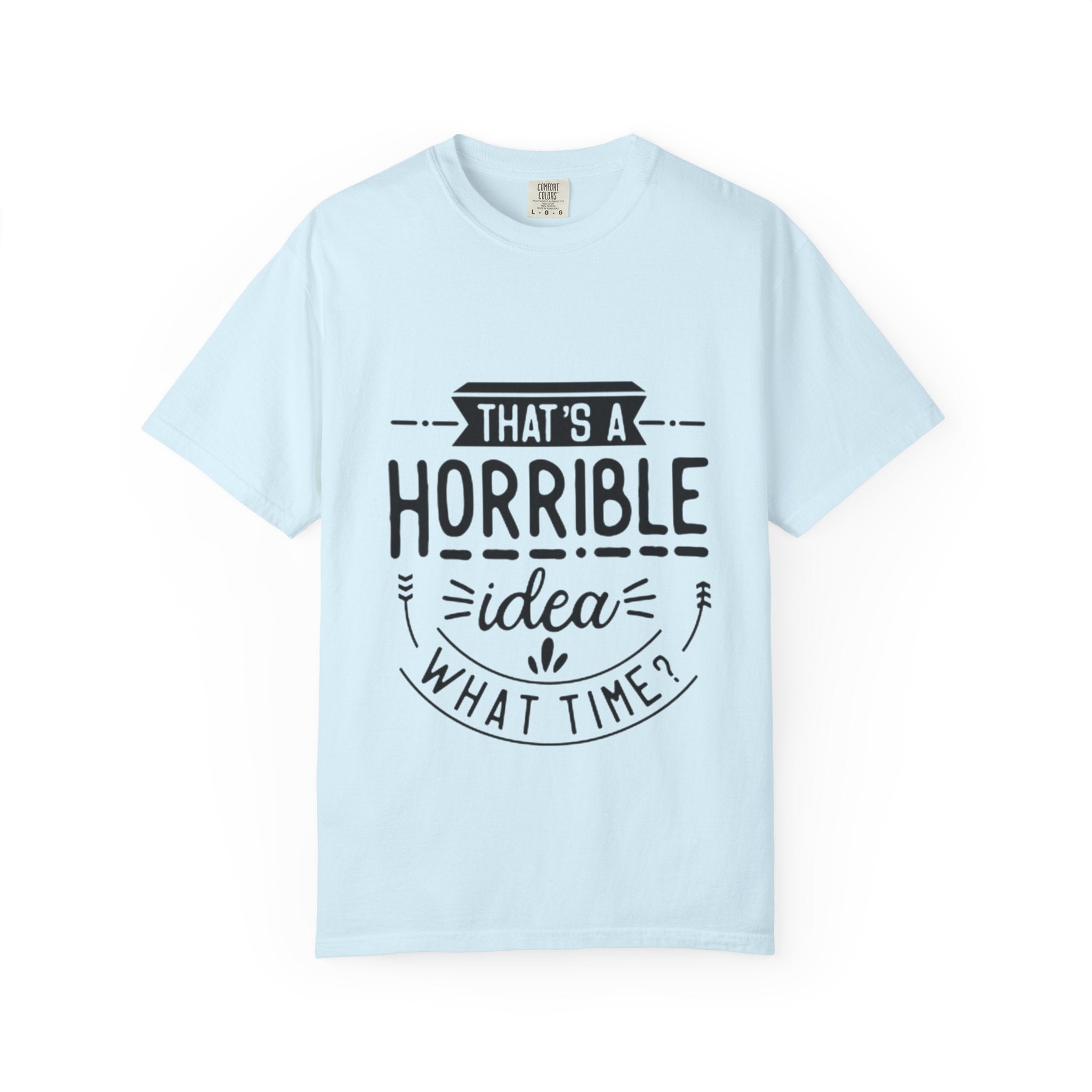That’s a Horrible Idea T‑Shirt — Funny Quote Graphic Adult Tee