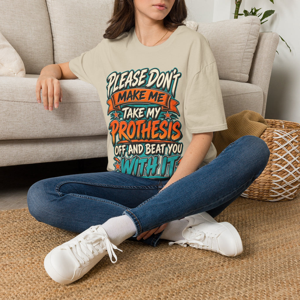 Please Don’t Make Me Take My Prosthesis Adult T-Shirt