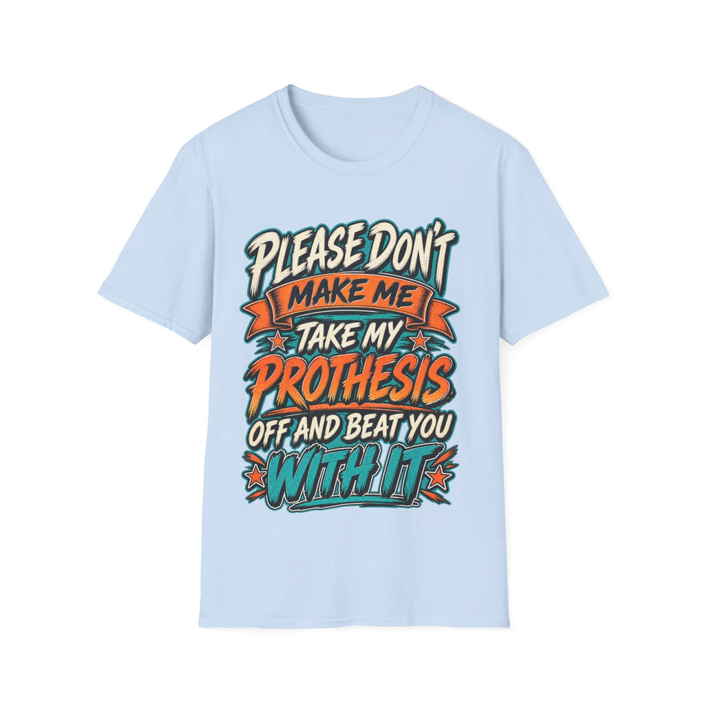 Please Don’t Make Me Take My Prosthesis Adult T-Shirt