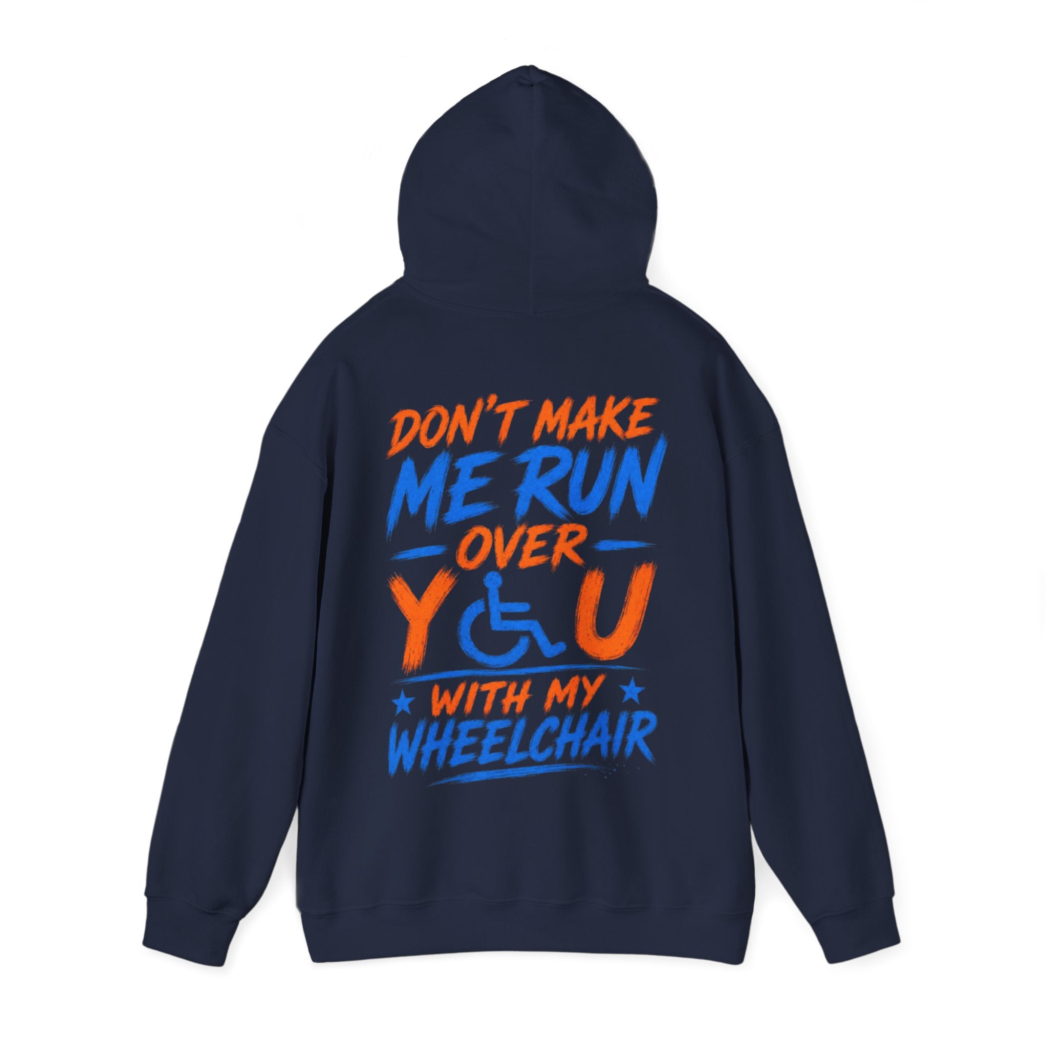 Wheelchair Humor Adult Hoodie - "Don't Make Me Run Over You With My Wheelchair" Back Print
