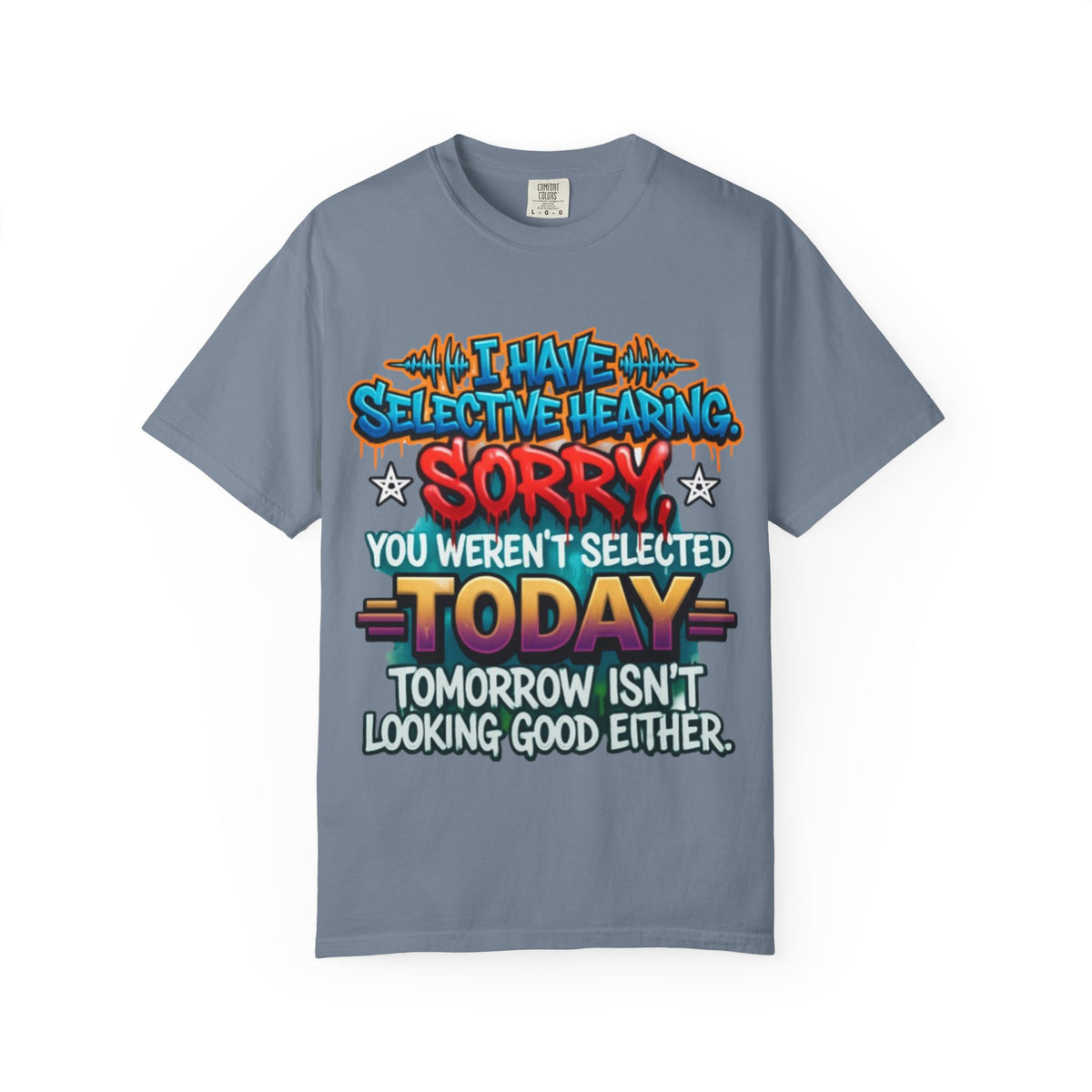 Graphic Adult Tee — "I Have Selective Hearing: Sorry You Weren't Selected Today"