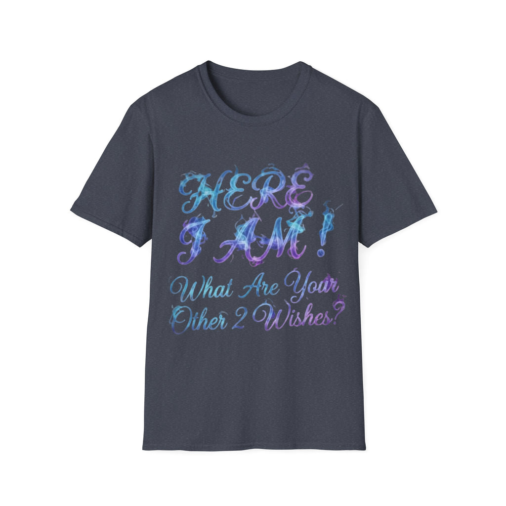 Adult T-Shirt — "Here I Am! What Are Your Other 2 Wishes?" Floral Script Graphic Tee