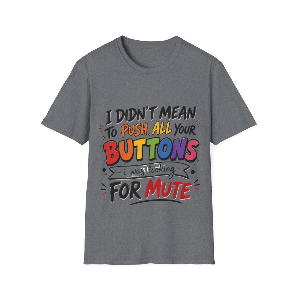 I Didn't Mean to Push All Your Buttons Adult T-Shirt — Funny Colorful Graphic Tee