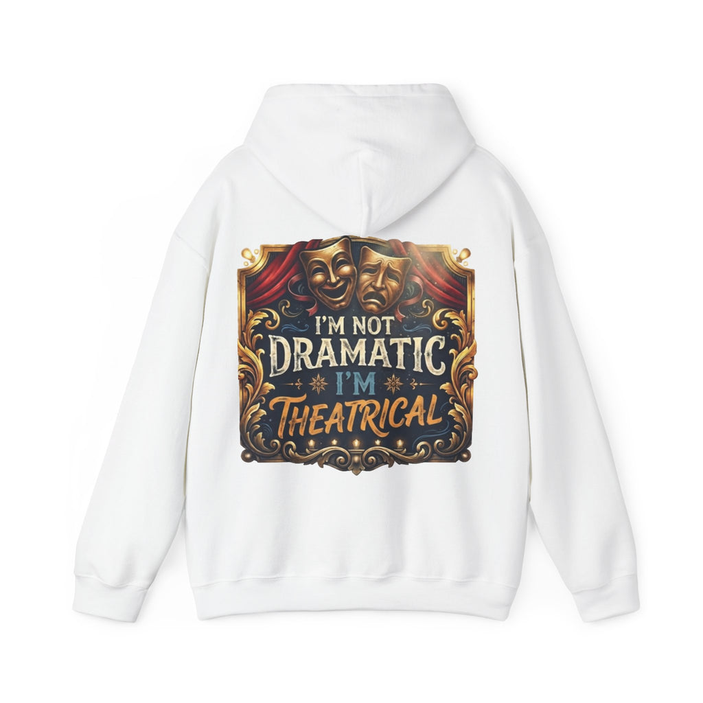 Theatrical Adult Hoodie – “I’m Not Dramatic, I’m Theatrical” Drama Mask Pullover