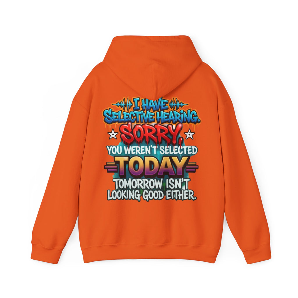 Adult Hoodie — "I Have Selective Hearing, Sorry You Weren’t Selected Today" Graphic Hoodie