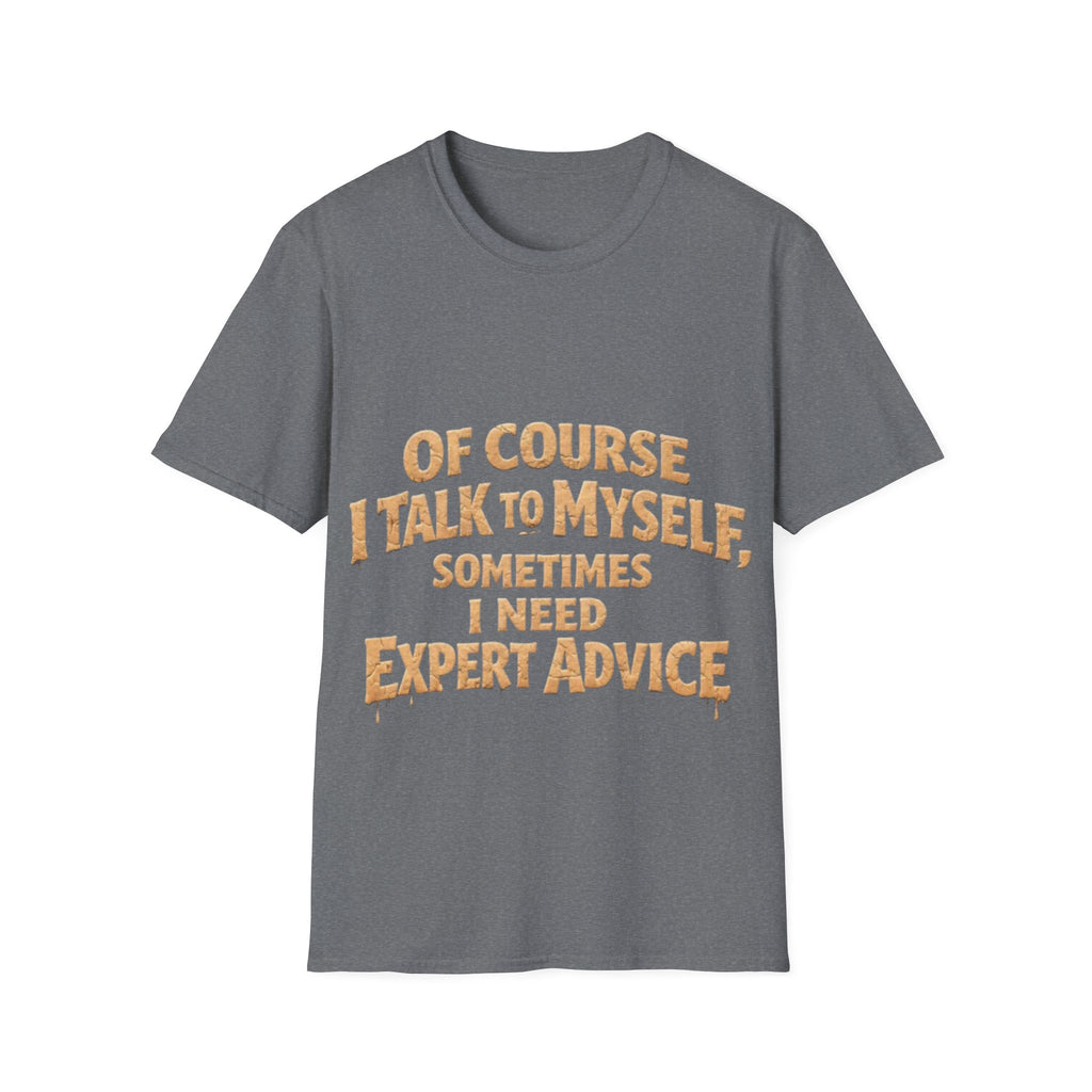 Adult T-Shirt — "Of Course I Talk to Myself, Sometimes I Need Expert Advice" Funny Graphic Tee