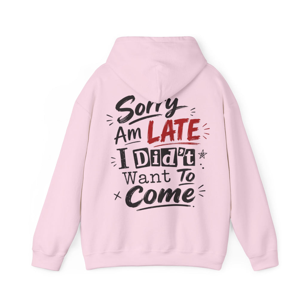 Sorry I’m Late Adult Hoodie — “I Didn’t Want To Come” Funny Graphic Pullover