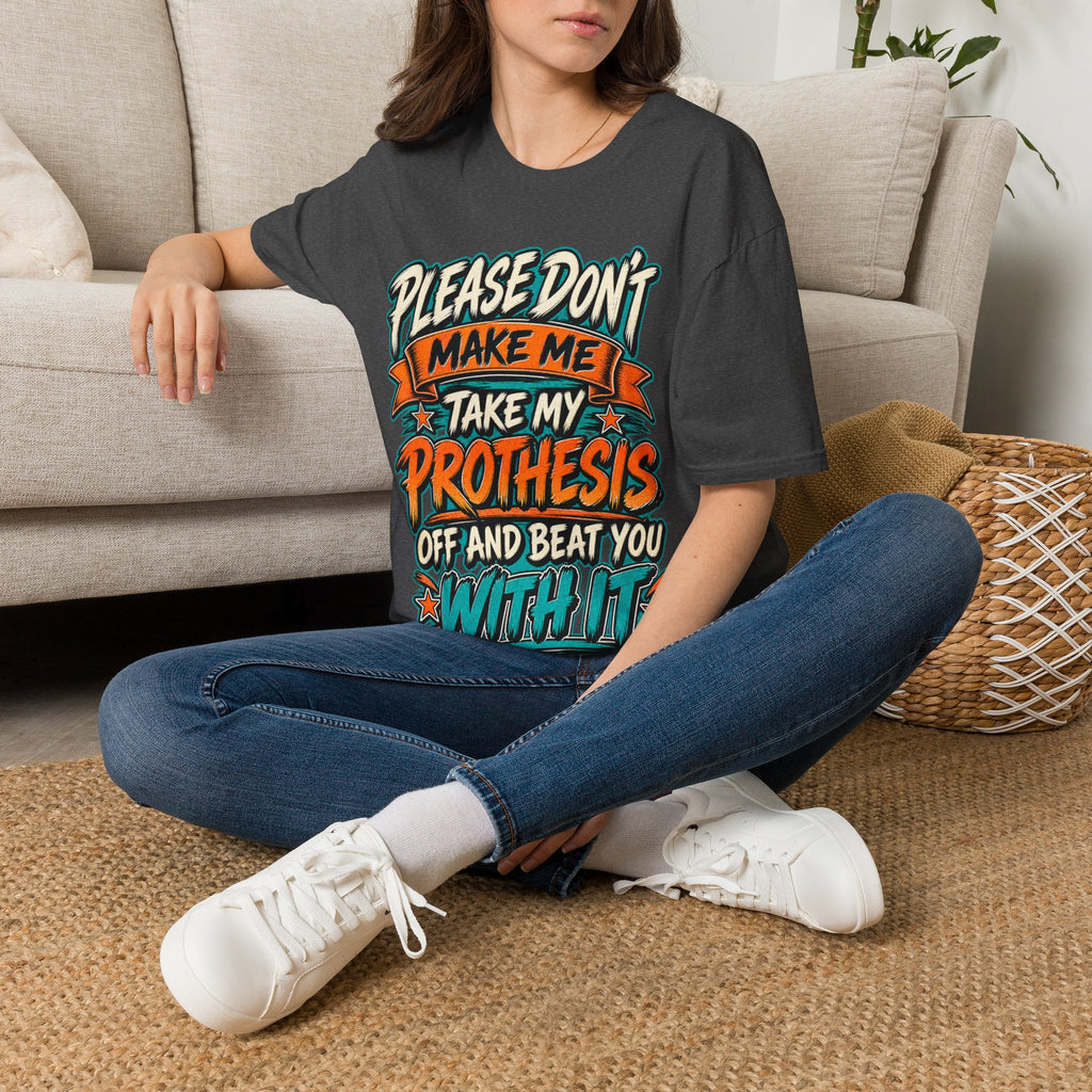 Please Don’t Make Me Take My Prosthesis Adult T-Shirt